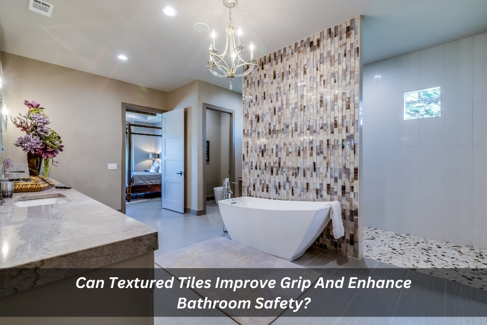 Image presents Can Textured Tiles Improve Grip And Enhance Bathroom Safety