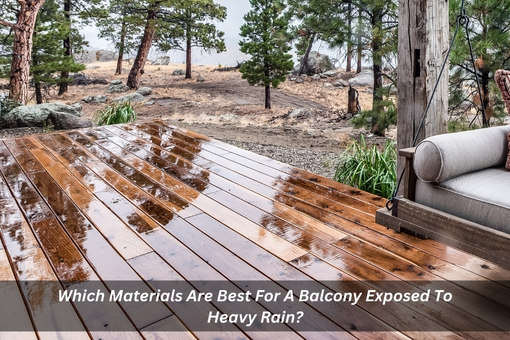 Image presents Which Materials Are Best For A Balcony Exposed To Heavy Rain