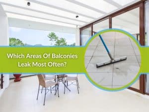 Which areas of balconies leak most often? Addressing common leaking balconies problems in outdoor spaces.